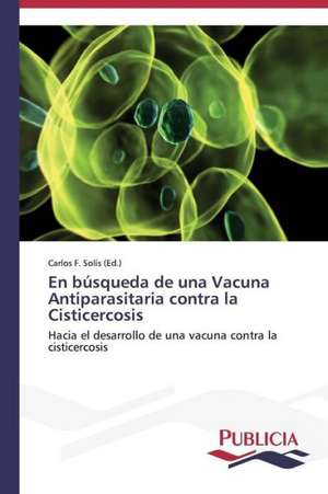 En Busqueda de Una Vacuna Antiparasitaria Contra La Cisticercosis: Propiedades Estructurales, Opticas y Electricas de Carlos F. Solís