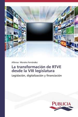 La Transformacion de Rtve Desde La VIII Legislatura: Propiedades Estructurales, Opticas y Electricas de Alfonso Morales Fernández