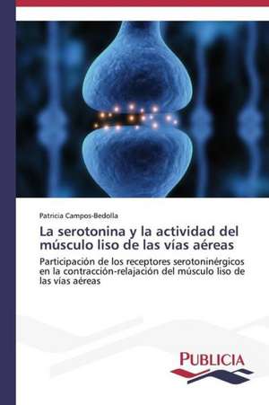 La Serotonina y La Actividad del Musculo Liso de Las Vias Aereas: Propiedades Estructurales, Opticas y Electricas de Patricia Campos-Bedolla