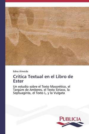 Critica Textual En El Libro de Ester: Su Generacion y Su Poetica de Edno Almeida