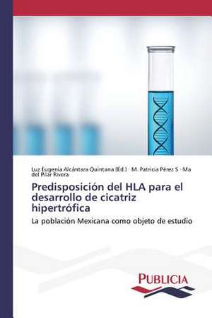 Predisposicion del HLA Para El Desarrollo de Cicatriz Hipertrofica: Factores Que Influyen En Su Ciclo de Vida de M. Patricia Pérez S