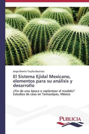 El Sistema Ejidal Mexicano, Elementos Para Su Analisis y Desarrollo: Blancos, Indios, Negros, Pardos. de Jorge Martín Trujillo Bautista