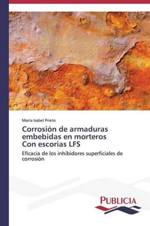 Corrosion de Armaduras Embebidas En Morteros Con Escorias Lfs: Estructura Sintactica y Pragmatica de María Isabel Prieto