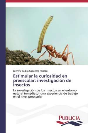 Estimular La Curiosidad En Preescolar: Investigacion de Insectos de Leimmy Yadira Caballero Fajardo