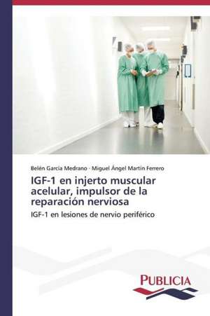 Igf-1 En Injerto Muscular Acelular, Impulsor de La Reparacion Nerviosa: Entrevistas de Belén García Medrano