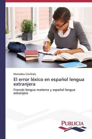 El Error Lexico En Espanol Lengua Extranjera: Entrevistas de Mamadou Coulibaly