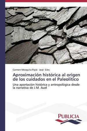 Aproximacion Historica Al Origen de Los Cuidados En El Paleolitico: Variacion Debida Al Ambiente y Genotipo de Carmen Mezquita Pipió