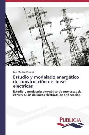 Estudio y Modelado Energetico de Construccion de Lineas Electricas: Variacion Debida Al Ambiente y Genotipo de Luis Muñoz Velasco