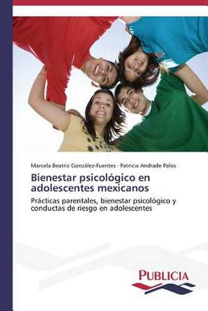 Bienestar Psicologico En Adolescentes Mexicanos: Variacion Debida Al Ambiente y Genotipo de Marcela Beatriz González-Fuentes