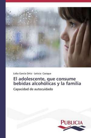 El Adolescente, Que Consume Bebidas Alcoholicas y La Familia: Variacion Debida Al Ambiente y Genotipo de Lidia García Ortiz