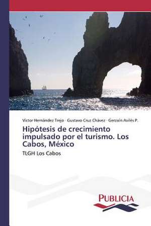 Hipotesis de Crecimiento Impulsado Por El Turismo. Los Cabos, Mexico: Variacion Debida Al Ambiente y Genotipo de Víctor Hernández Trejo