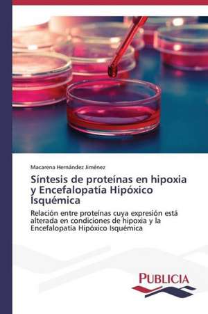 Sintesis de Proteinas En Hipoxia y Encefalopatia Hipoxico Isquemica: Estudio Prospectivo En Espana de Macarena Hernández Jiménez