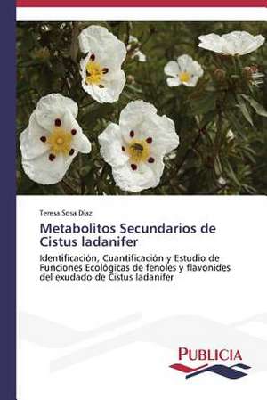 Metabolitos Secundarios de Cistus Ladanifer: Un Ilustrado En Tiempos de Oscuridad de Teresa Sosa Díaz