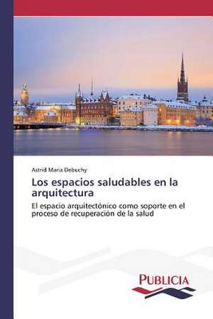 Los Espacios Saludables En La Arquitectura: Comprender y Producir Textos Argumentativos de Astrid Maria Debuchy