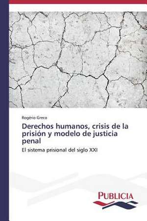 Derechos Humanos, Crisis de La Prision y Modelo de Justicia Penal: Comprender y Producir Textos Argumentativos de Rogério Greco