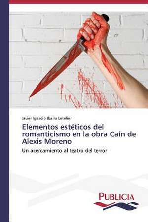 Elementos Esteticos del Romanticismo En La Obra Cain de Alexis Moreno: Eje Integrador del Desarrollo Humano Sustentable de Javier Ignacio Ibarra Letelier