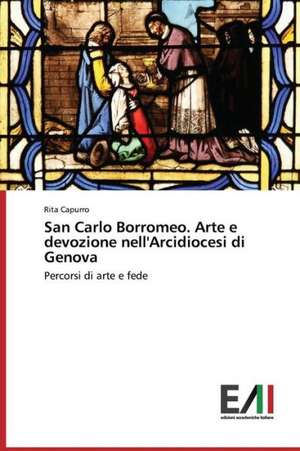 San Carlo Borromeo. Arte E Devozione Nell'arcidiocesi Di Genova: Emotions of Media Tourists de Rita Capurro