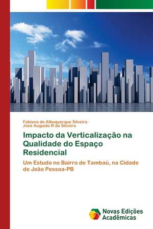 Impacto Da Verticalizacao Na Qualidade Do Espaco Residencial: Fatores de Resistencia E Susceptibilidade de Fabiana de Albuquerque Silveira