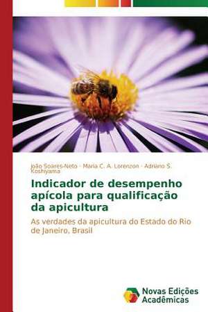 Indicador de Desempenho Apicola Para Qualificacao Da Apicultura: O Jogo Das Incertezas X Financiamento de Campanhas de João Soares-Neto