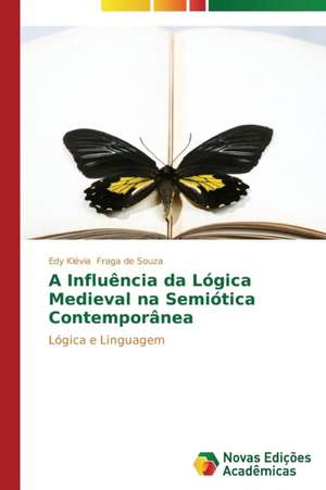 A Influencia Da Logica Medieval Na Semiotica Contemporanea: Entre as Vozes Em Coro E O Silencio de Edy Klévia Fraga de Souza