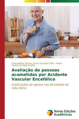 Avaliacao de Pessoas Acometidas Por Acidente Vascular Encefalico: Entre as Vozes Em Coro E O Silencio de Francidalma Soares Sousa Carvalho Filha