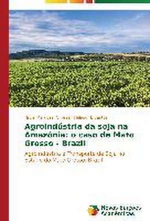 Agroindustria Da Soja Na Amazonia: O Caso de Mato Grosso - Brazil de Nilton Marques Oliveira