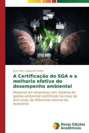 A Certificacao Do Sga E a Melhoria Efetiva Do Desempenho Ambiental: O Caso de Mato Grosso - Brazil de Guy Henri Ladvocat Cintra