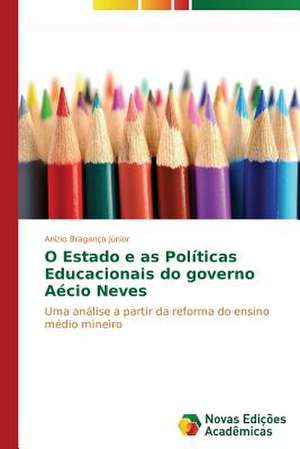 O Estado E as Politicas Educacionais Do Governo Aecio Neves: Possibilidade Ou Ilusao? de Anízio Bragança Júnior