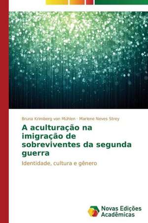 A Aculturacao Na Imigracao de Sobreviventes Da Segunda Guerra: Possibilidade Ou Ilusao? de Bruna Krimberg von Mühlen