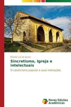 Sincretismo, Igreja E Intelectuais: E Possivel Enfrenta-Lo? de Ricardo Luiz de Souza