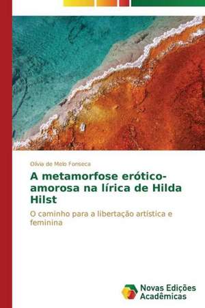 A Metamorfose Erotico-Amorosa Na Lirica de Hilda Hilst: Nascente Do Rio Paraguai de Olívia de Melo Fonseca