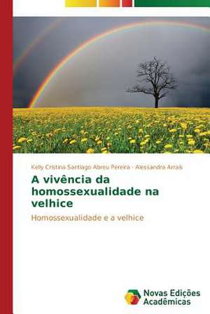 A Vivencia Da Homossexualidade Na Velhice: Um Novo Tempo Para a Leitura? de Kelly Cristina Santiago Abreu Pereira