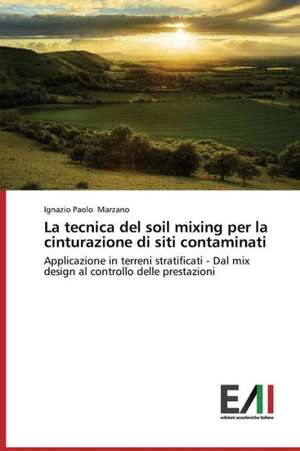 La Tecnica del Soil Mixing Per La Cinturazione Di Siti Contaminati: Des Racines Et Des Ailes de Ignazio Paolo Marzano