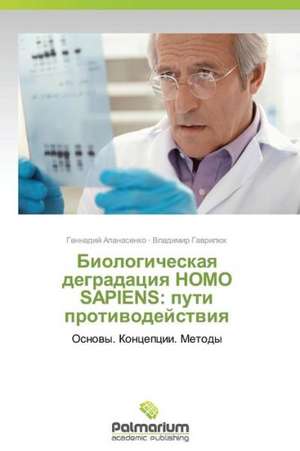 Biologicheskaya Degradatsiya Homo Sapiens: Puti Protivodeystviya de Gennadiy Apanasenko