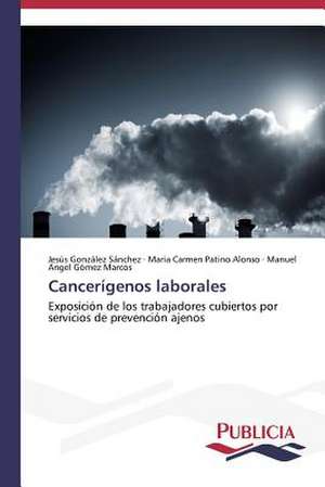 Cancerigenos Laborales: Puti Protivodeystviya de Jesús González Sánchez