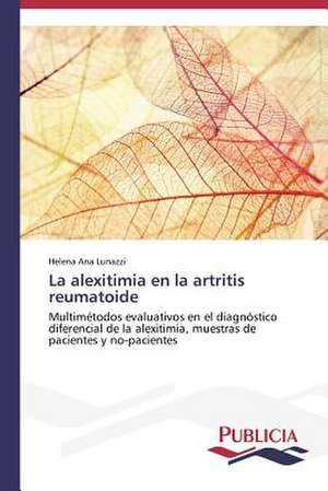 La Alexitimia En La Artritis Reumatoide: Suicidios y Homicidios En Murcia (Espana) de Helena Ana Lunazzi