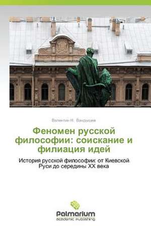 Fenomen Russkoy Filosofii: Soiskanie I Filiatsiya Idey de Valentin N. Vandyshev