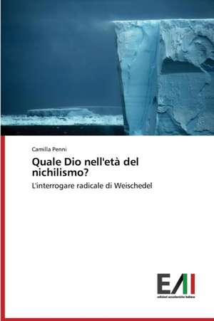 Quale Dio Nell'eta del Nichilismo?: Contributi Per Una Sua Storia de Camilla Penni