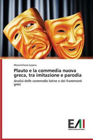 Plauto E La Commedia Nuova Greca: Il Gioco Strategico Delle Emozioni de Massimiliano Lepera