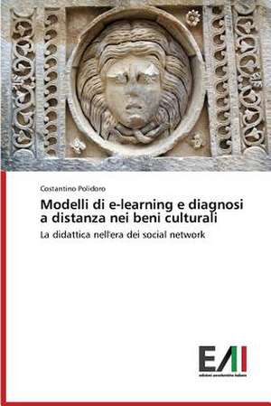 Modelli Di E-Learning E Diagnosi a Distanza Nei Beni Culturali: Criticita E Sfide de Costantino Polidoro