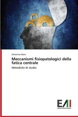 Meccanismi Fisiopatologici Della Fatica Centrale: Criticita E Sfide de Antonino Naro