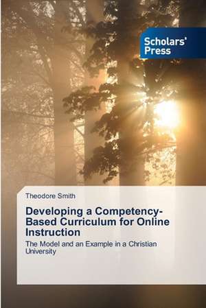 Developing a Competency-Based Curriculum for Online Instruction de Theodore Smith