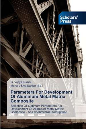 Parameters for Development of Aluminum Metal Matrix Composite: Youth & Parents Challenges de G. Vijaya Kumar