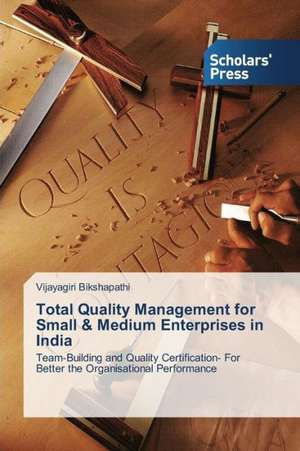 Total Quality Management for Small & Medium Enterprises in India de Vijayagiri Bikshapathi