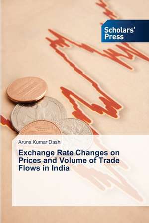 Exchange Rate Changes on Prices and Volume of Trade Flows in India de Aruna Kumar Dash