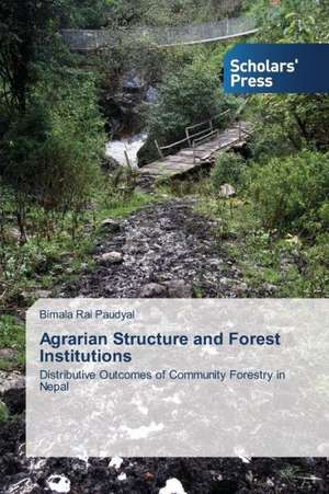 Agrarian Structure and Forest Institutions de Bimala Rai Paudyal