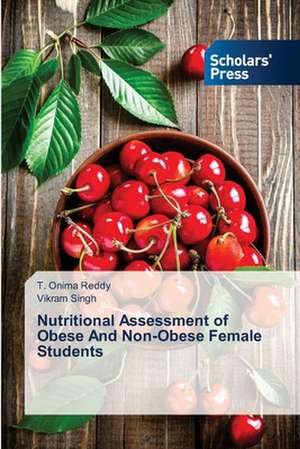 Nutritional Assessment of Obese and Non-Obese Female Students: Indian Perspective de T. Onima Reddy