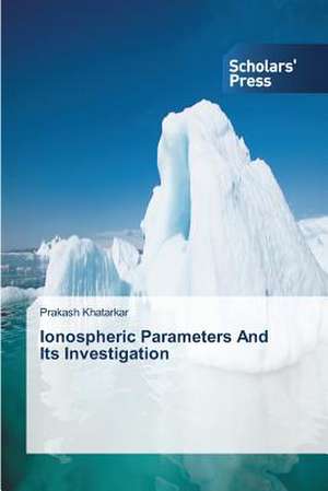 Ionospheric Parameters and Its Investigation: Conventional and Molecular Surveillance de Prakash Khatarkar