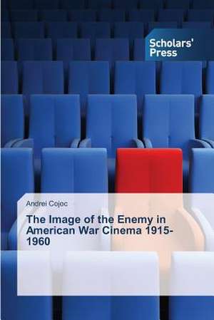 The Image of the Enemy in American War Cinema 1915-1960 de Andrei Cojoc