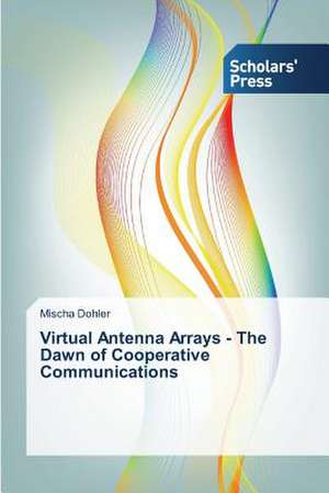 Virtual Antenna Arrays - The Dawn of Cooperative Communications de Mischa Dohler